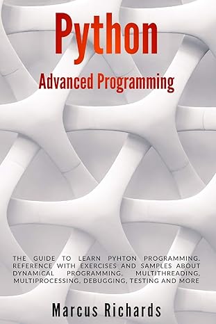 python advanced programming the guide to learn pyhton programming reference with exercises and samples about