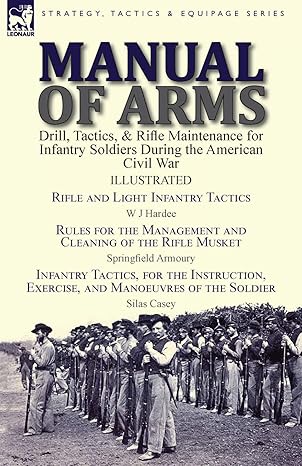manual of arms drill tactics and rifle maintenance for infantry soldiers during the american civil war rifle