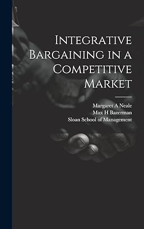integrative bargaining in a competitive market 1st edition max h bazerman ,thomas magliozzi ,sloan school of