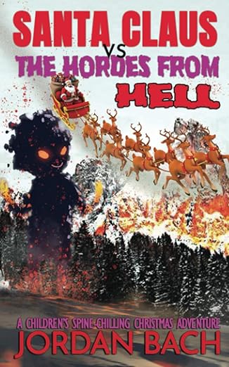 santa claus vs the hordes from hell a childrens spine chilling christmas adventure 1st edition jordan bach