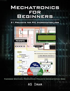 mechatronics for beginners 21 projects for pic microcontrollers 1st edition a s imam 1477233784,