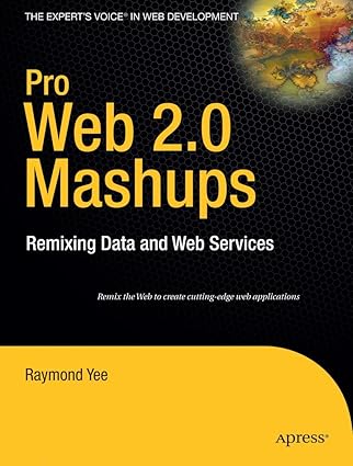pro web 2 0 mashups remixing data and web services 1st edition raymond yee 159059858x, 978-1590598580