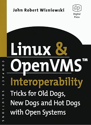 linux and openvms interoperability tricks for old dogs new dogs and hot dogs with open systems 1st edition