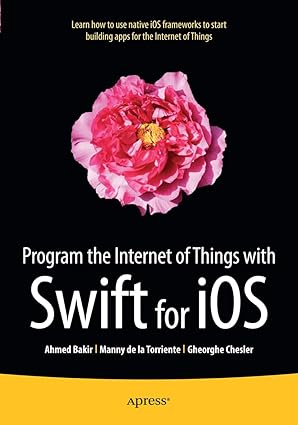 program the internet of things with swift for ios 1st edition ahmed bakir ,manny de la torriente ,gheorghe