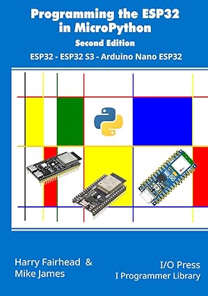 programming the esp32 in micropython esp32 esp32 s3 arduino nano esp32 1st edition harry fairhead ,mike james