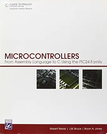 microcontrollers from assembly language to c using the pic24 family 1st edition robert b reese ,j w bruce