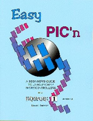 easy picn a beginners guide to using pic16/17 microcontrollers from square 1 1st edition david benson