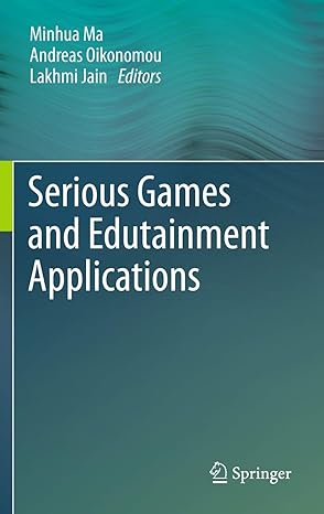 serious games and edutainment applications 1st edition minhua ma ,andreas oikonomou ,lakhmi c jain