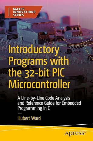 introductory programs with the 32 bit pic microcontroller a line by line code analysis and reference guide