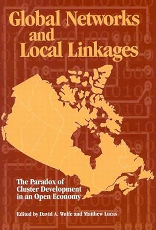global networks and local linkages the paradox of cluster development in an open economy 1st edition wolfe