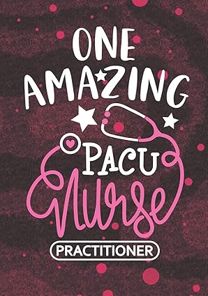 one amazing pacu nurse practitioner blank lined journal notebook for post anesthesia care unit nurse