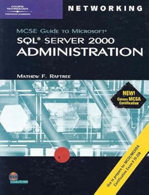 70 228 mcse guide to microsoft sql server 2000 administration 1st edition mathew raftree 0619035536,