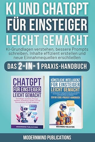 ki und chatgpt fa 1/4r einsteiger leicht gemacht ki grundlagen verstehen bessere prompts schreiben inhalte