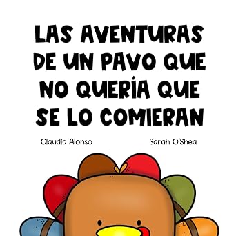 las aventuras de un pavo que no quera a que se lo comieran 1st edition claudia alonso 1960304690,