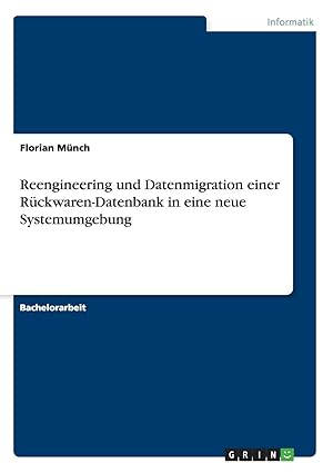 reengineering und datenmigration einer ra 1/4ckwaren datenbank in eine neue systemumgebung 1st edition