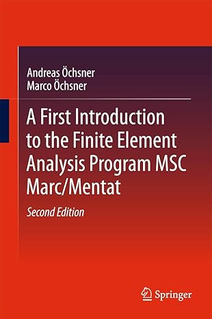 a first introduction to the finite element analysis program msc marc/mentat 1st edition andreas a chsner