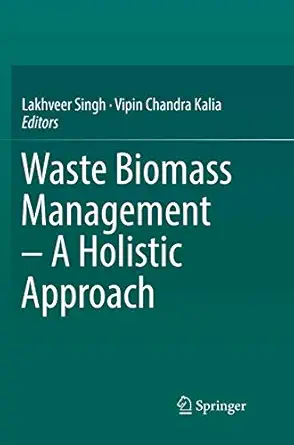 waste biomass management a a holistic approach 1st edition lakhveer singh ,vipin chandra kalia 3319841947,