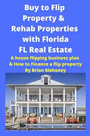 buy to flip property and rehab properties with florida fl real estate a house flipping business plan and how