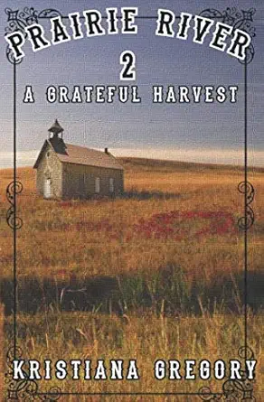 prairie river #2 a grateful harvest 1st edition kristiana gregory 1797426109, 978-1797426105