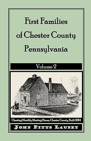 first families of chester county pennsylvania volume 2 1st edition john pitts launey 1585495816,