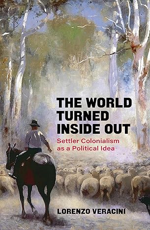 the world turned inside out settler colonialism as a political idea 1st edition lorenzo veracini 1839763825,