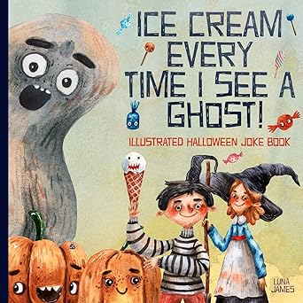 ice cream every time i see a ghost illustrated halloween joke book 1st edition luna james 1690973633,
