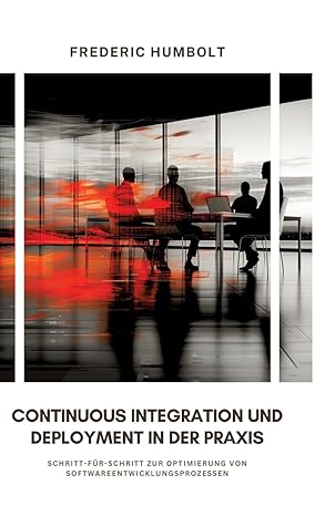 continuous integration und deployment in der praxis schritt fa 1/4r schritt zur optimierung von