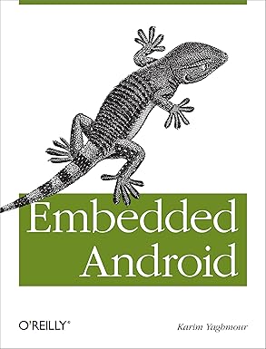 embedded android porting extending and customizing 1st edition karim yaghmour 1449308295, 978-1449308292