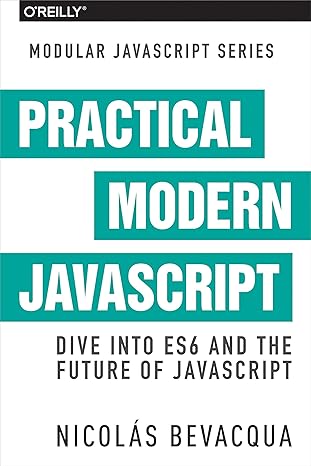 practical modern javascript dive into es6 and the future of javascript 1st edition nicolas bevacqua