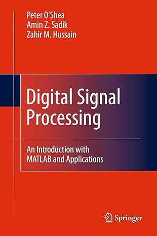 digital signal processing an introduction with matlab and applications 1st edition zahir m hussain ,amin z