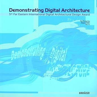 demonstrating digital architecture 5th far eastern international digital architectural design feidad award