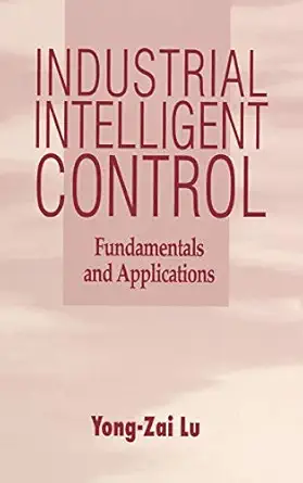 industrial intelligent control fundamentals and applications 1st edition yong zai lu 0471950580,