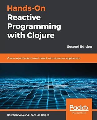 hands on reactive programming with clojure create asynchronous event based and concurrent applications 1st