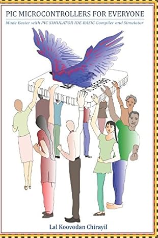 pic microcontrollers for everyone made easier with pic simulator ide basic compiler and simulator 1st edition