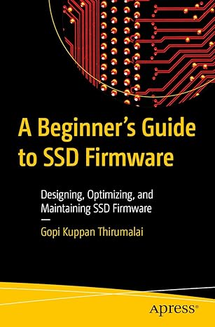 a beginners guide to ssd firmware designing optimizing and maintaining ssd firmware 1st edition gopi kuppan