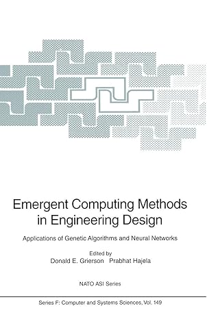 emergent computing methods in engineering design applications of genetic algorithms and neural networks 1st