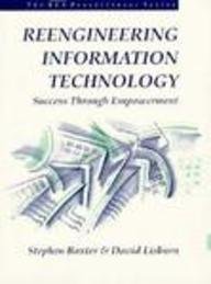 reengineering information technology success through empowerment 1st edition stephen baxter ,david lisburn