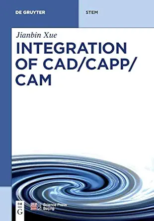 integration of cad/capp/cam 1st edition jianbin xue 3110573083, 978-3110573084