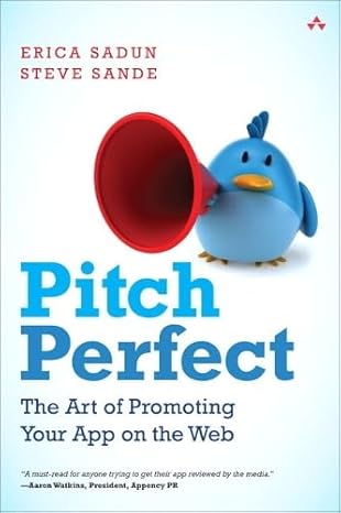 pitch perfect the art of promoting your app on the web 1st edition erica sadun ,steve sande 0321917618,