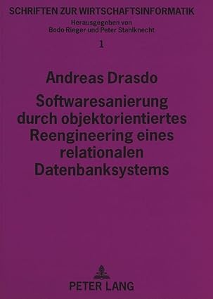 softwaresanierung durch objektorientiertes reengineering eines relationalen datenbanksystems 1st edition
