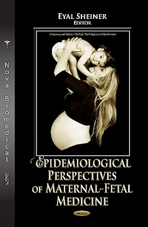 epidemiological perspectives of maternal fetal medicine 1st edition eyal sheiner 1621002624, 978-1621002628