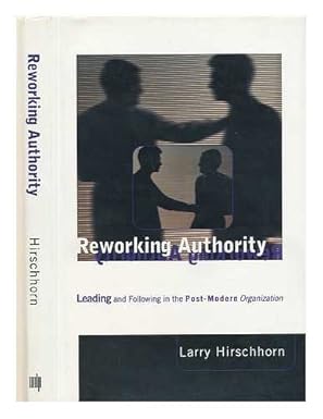 reworking authority leading and following in the post modern organization 1st edition larry hirschhorn