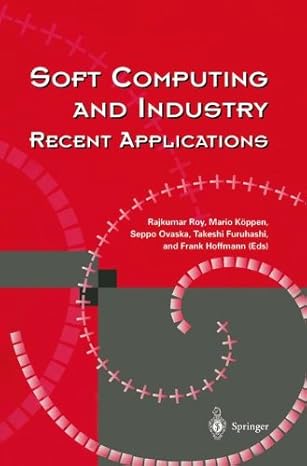 soft computing and industry recent applications 1st edition rajkumar roy ,mario ka ppen ,seppo ovaska