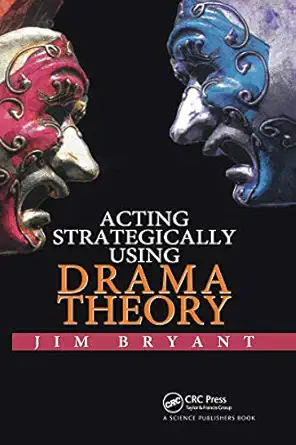 acting strategically using drama theory 1st edition jim bryant 0367737817, 978-0367737818