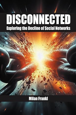 disconnected exploring the decline of social networks 1st edition dr milan frankl 1637427468, 978-1637427460