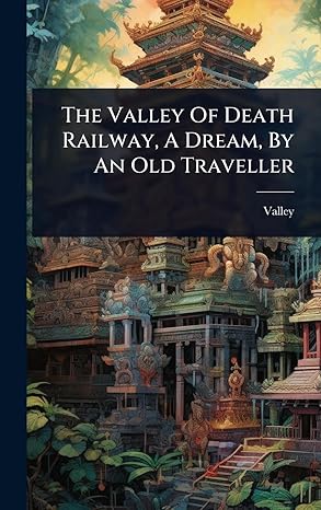 the valley of death railway a dream by an old traveller 1st edition valley 102492789x, 978-1024927894