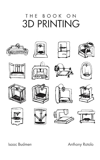 the book on 3d printing 1st edition isaac budmen ,anthony rotolo 1489529446, 978-1489529442