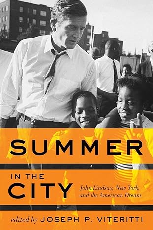 summer in the city john lindsay new york and the american dream 1st edition joseph p viteritti 1421412624,