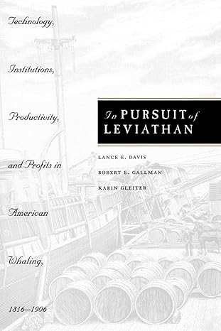 in pursuit of leviathan technology institutions productivity and profits in american whaling 1816 1906 1st