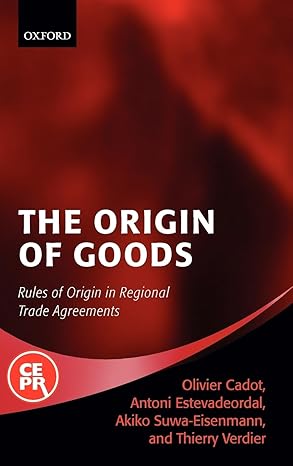 the origin of goods rules of origin in regional trade agreements 1st edition olivier cadot ,antoni